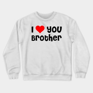 I Love You Brother Crewneck Sweatshirt